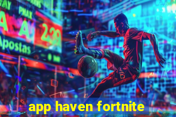 app haven fortnite